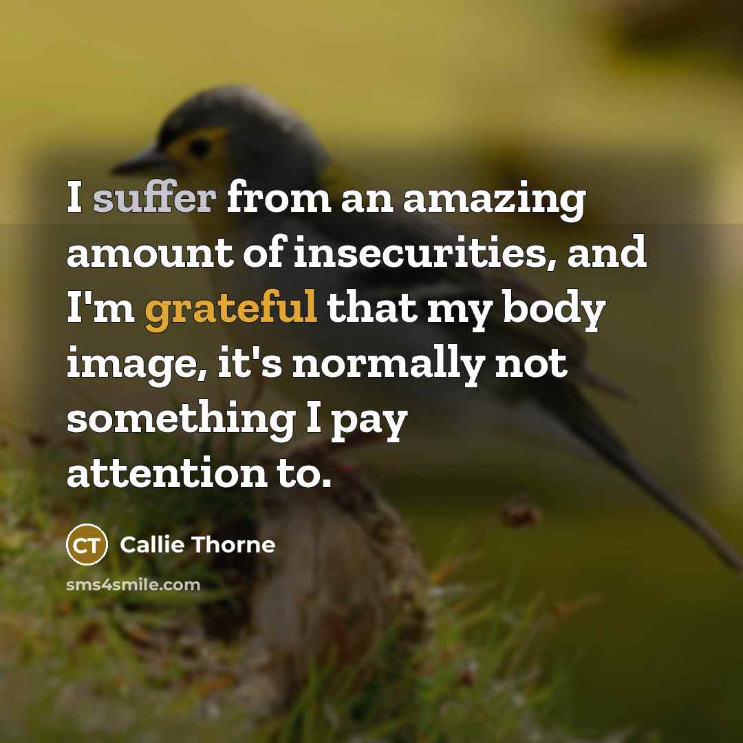 “I suffer from an amazing amount of insecurities, and I'm…” quote by Callie Thorne