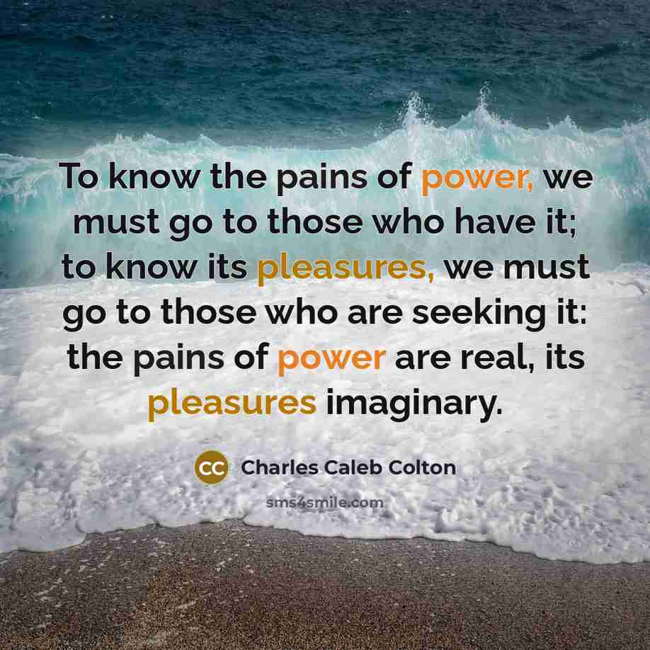 “To know the pains of power, we must go to…” quote by Charles Caleb Colton