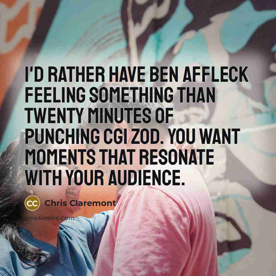 “I'd rather have Ben Affleck feeling something than twenty minutes…” quote by Chris Claremont