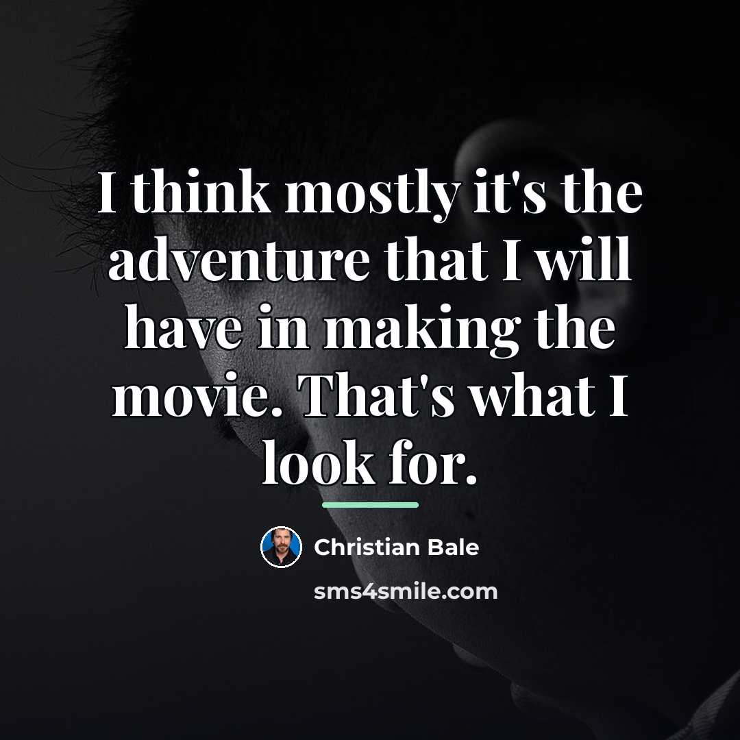 “I think mostly it's the adventure that I will have…” quote by Christian Bale
