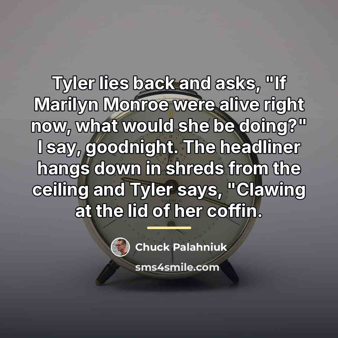 “Tyler lies back and asks, "If Marilyn Monroe were alive…” quote by Chuck Palahniuk