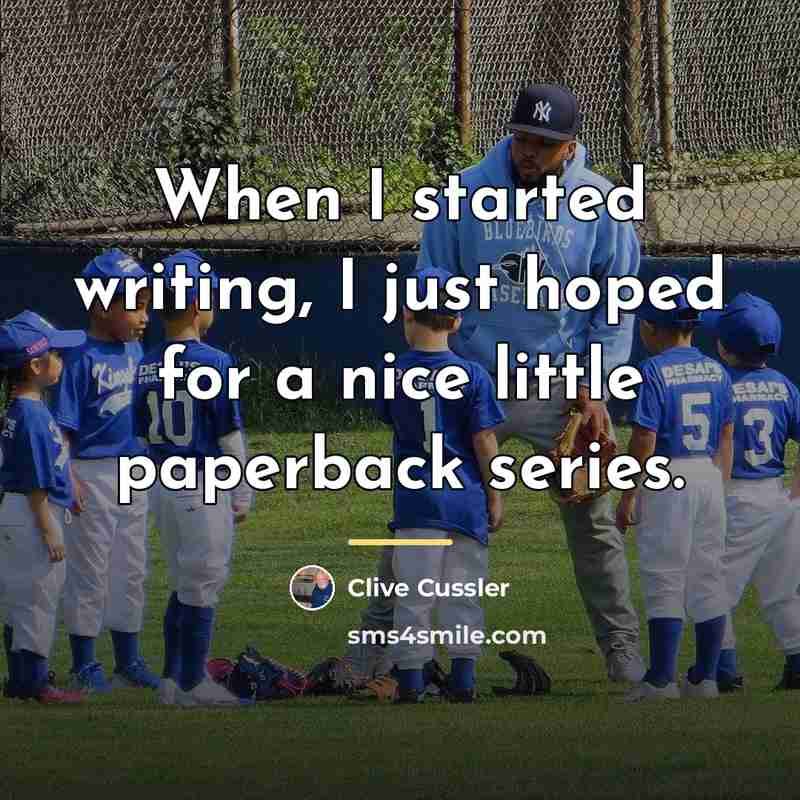 “When I started writing, I just hoped for a nice…” quote by Clive Cussler