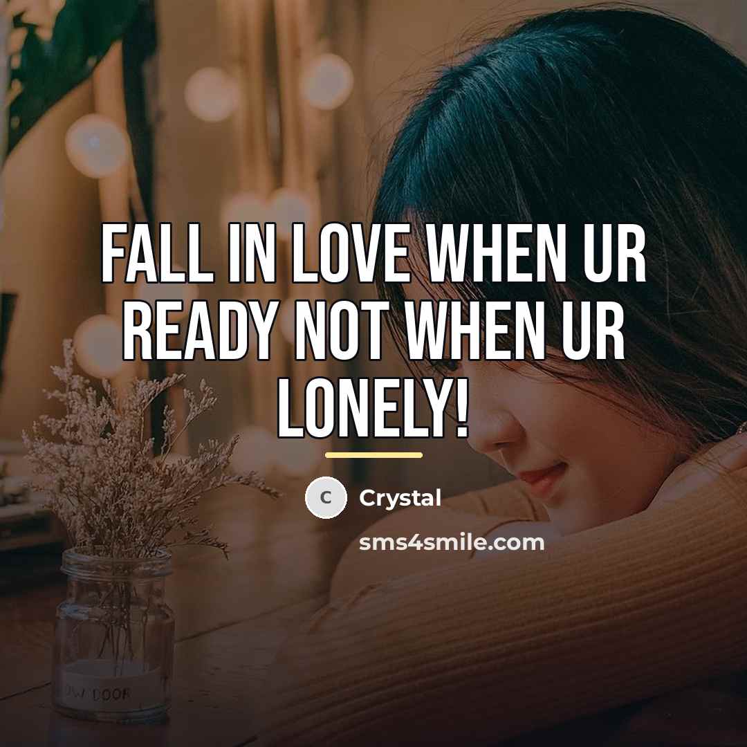 “Fall in love when ur ready not when ur lonely!…” quote by Crystal