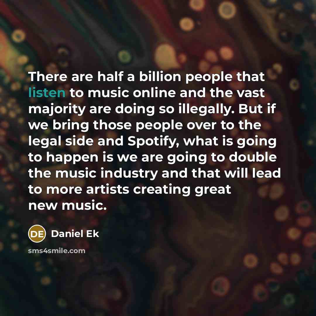 “There are half a billion people that listen to music…” quote by Daniel Ek
