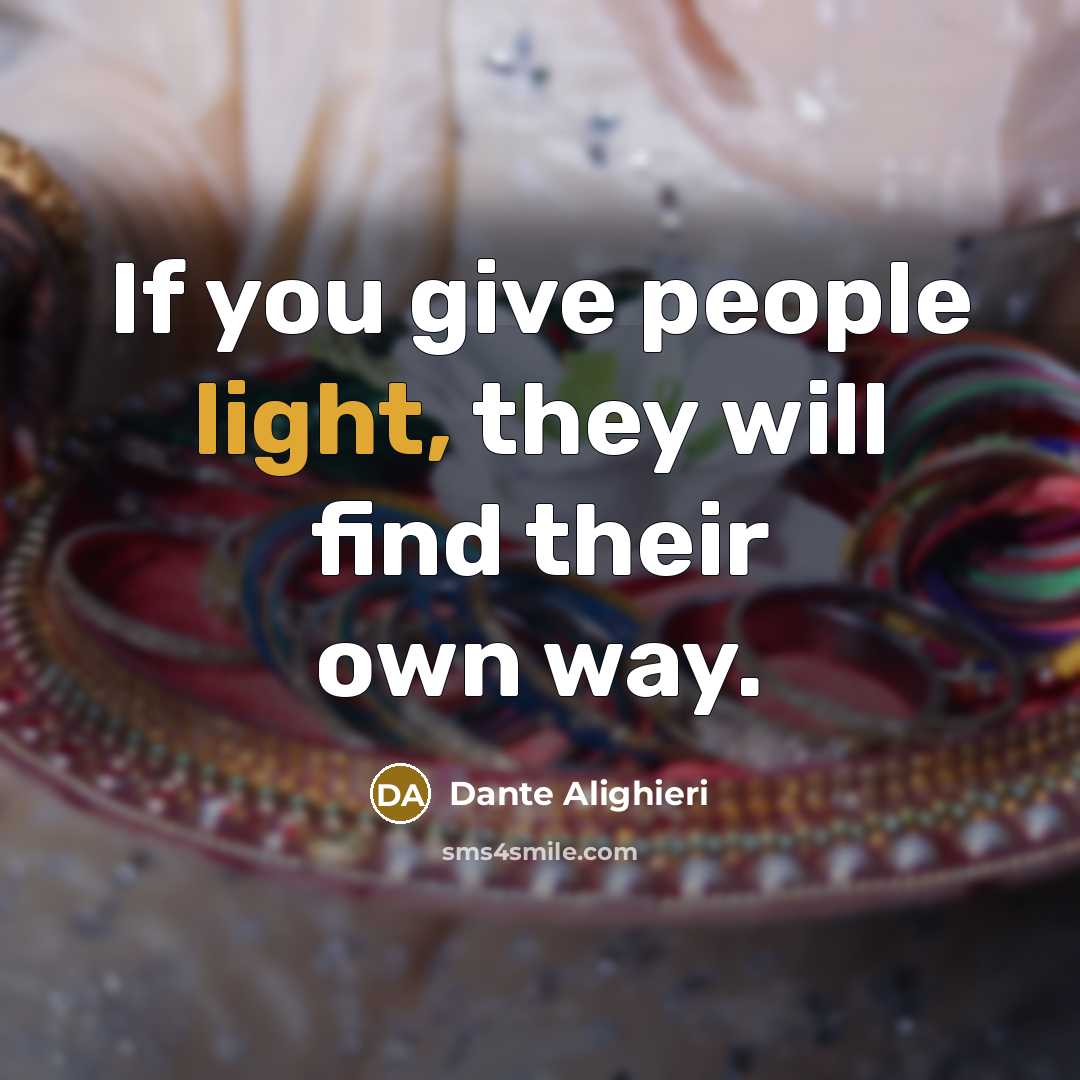 “If you give people light, they will find their own…” quote by Dante Alighieri