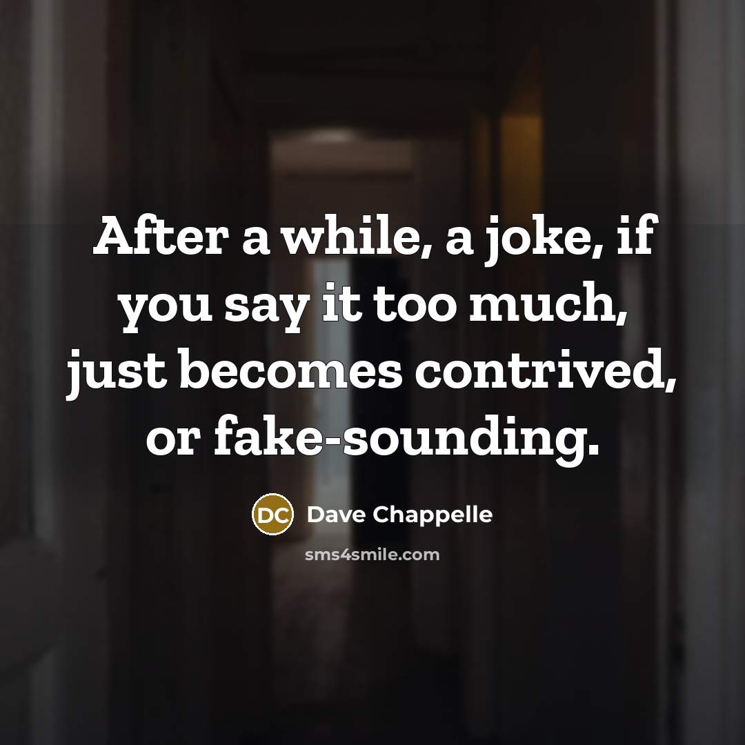 “After a while, a joke, if you say it too…” quote by Dave Chappelle