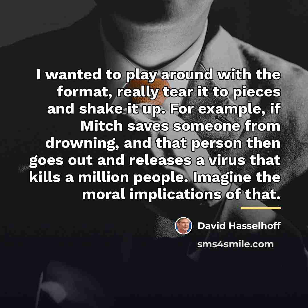 “I wanted to play around with the format, really tear…” quote by David Hasselhoff