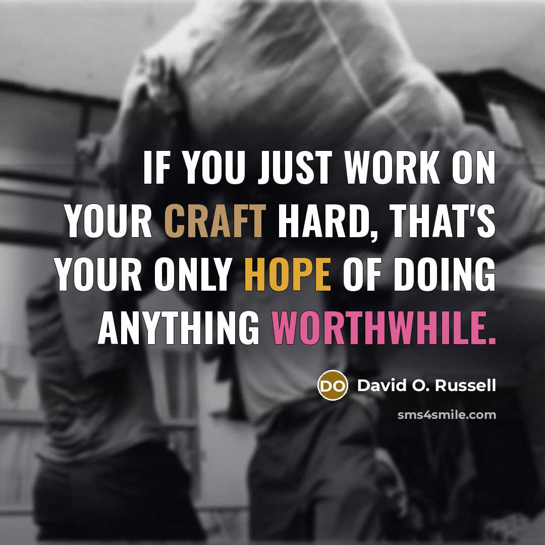 “If you just work on your craft hard, that's your…” quote by David O. Russell