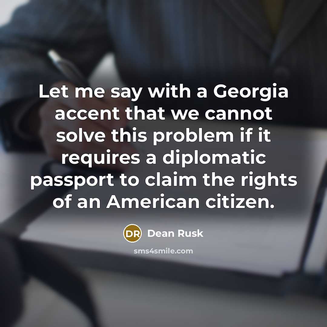 “Let me say with a Georgia accent that we cannot…” quote by Dean Rusk