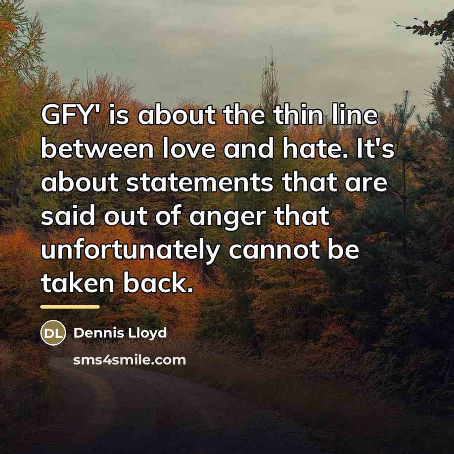 “GFY' is about the thin line between love and hate.…” quote by Dennis Lloyd