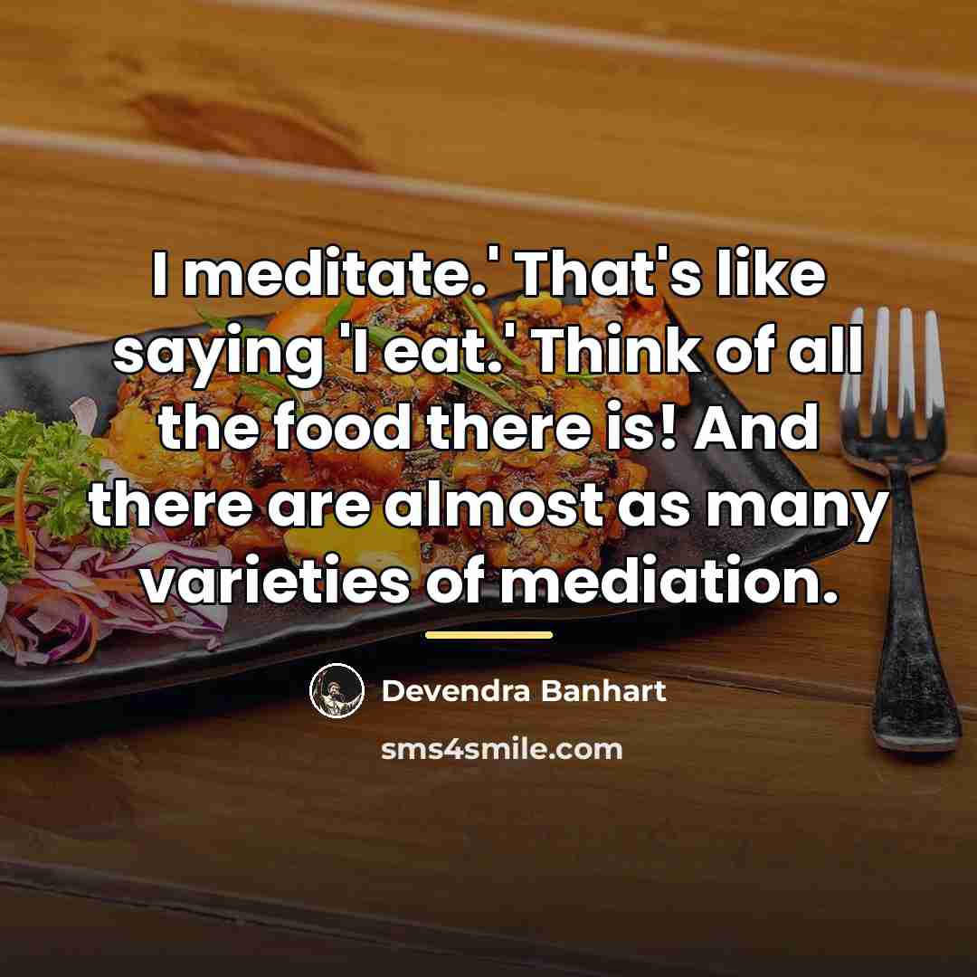“I meditate.' That's like saying 'I eat.' Think of all…” quote by Devendra Banhart