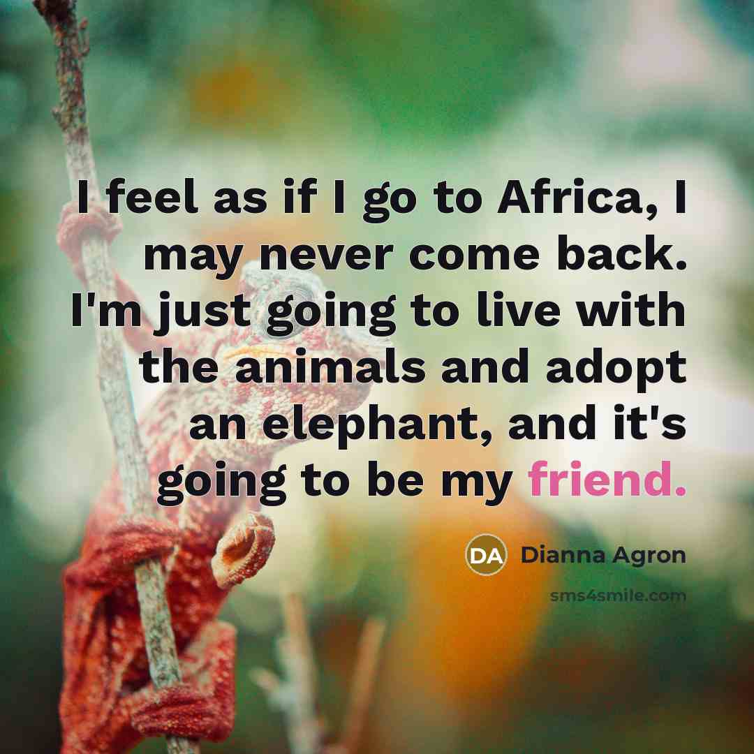 “I feel as if I go to Africa, I may…” quote by Dianna Agron
