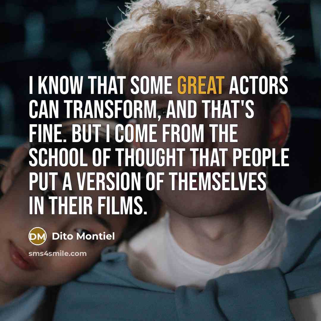 “I know that some great actors can transform, and that's…” quote by Dito Montiel