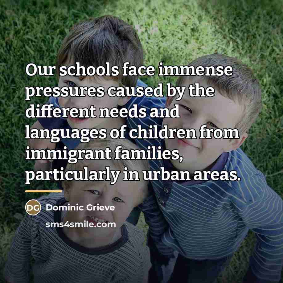 “Our schools face immense pressures caused by the different needs…” quote by Dominic Grieve