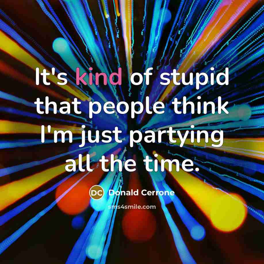 “It's kind of stupid that people think I'm just partying…” quote by Donald Cerrone
