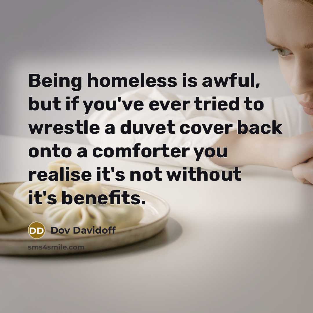 “Being homeless is awful, but if you've ever tried to…” quote by Dov Davidoff