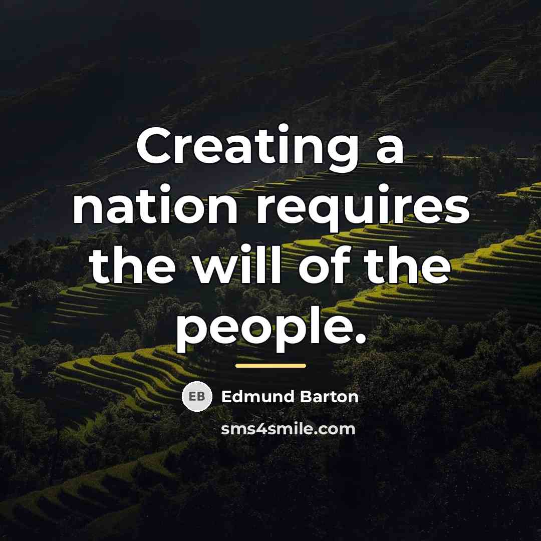 “Creating a nation requires the will of the people.…” quote by Edmund Barton