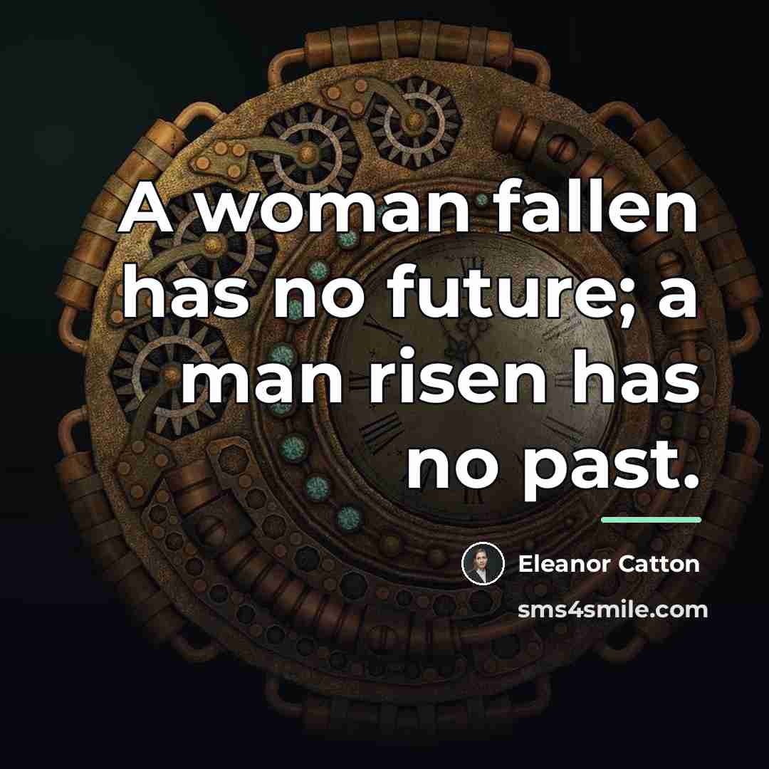 “A woman fallen has no future; a man risen has…” quote by Eleanor Catton
