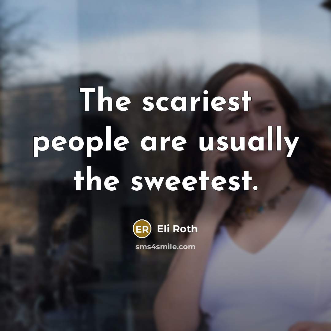 “The scariest people are usually the sweetest.…” quote by Eli Roth