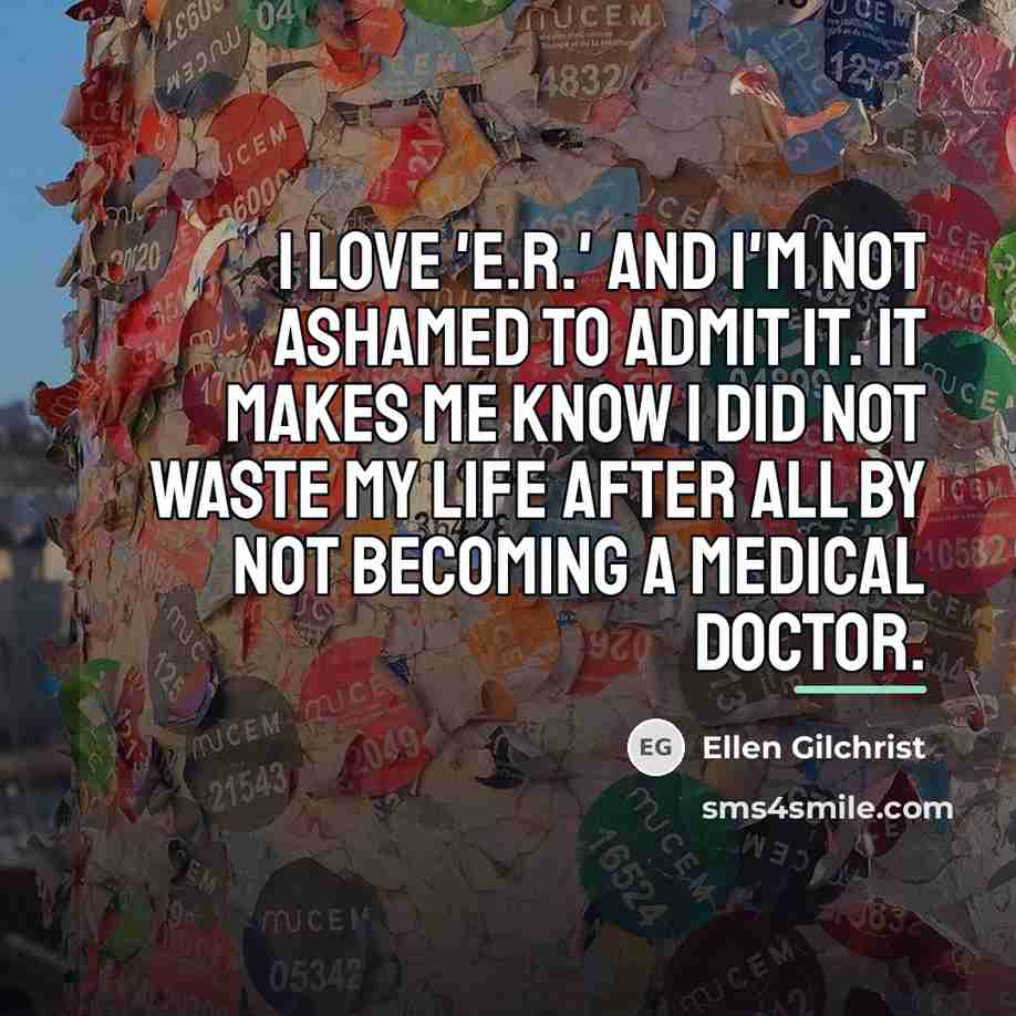 “I love 'E.R.' and I'm not ashamed to admit it.…” quote by Ellen Gilchrist