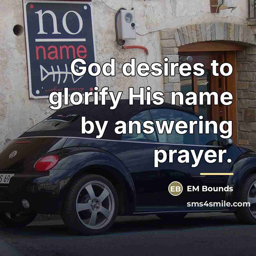 “God desires to glorify His name by answering prayer.…” quote by EM Bounds