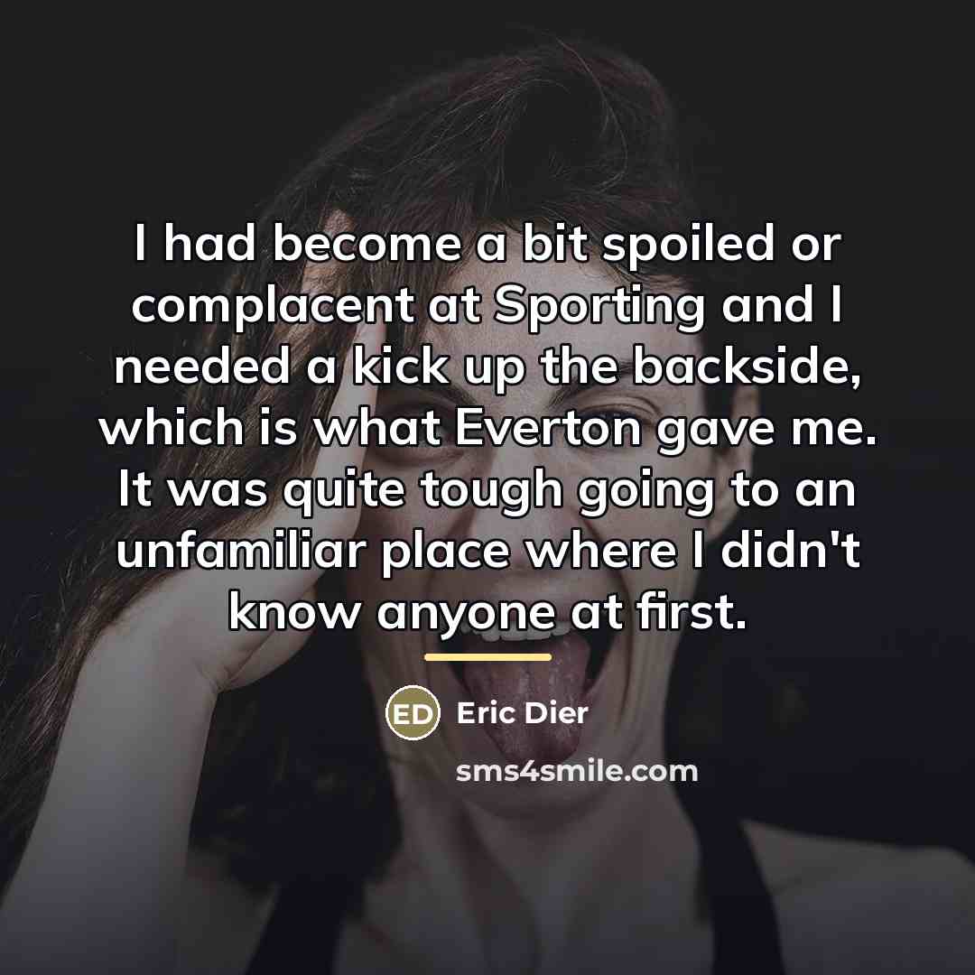 “I had become a bit spoiled or complacent at Sporting…” quote by Eric Dier