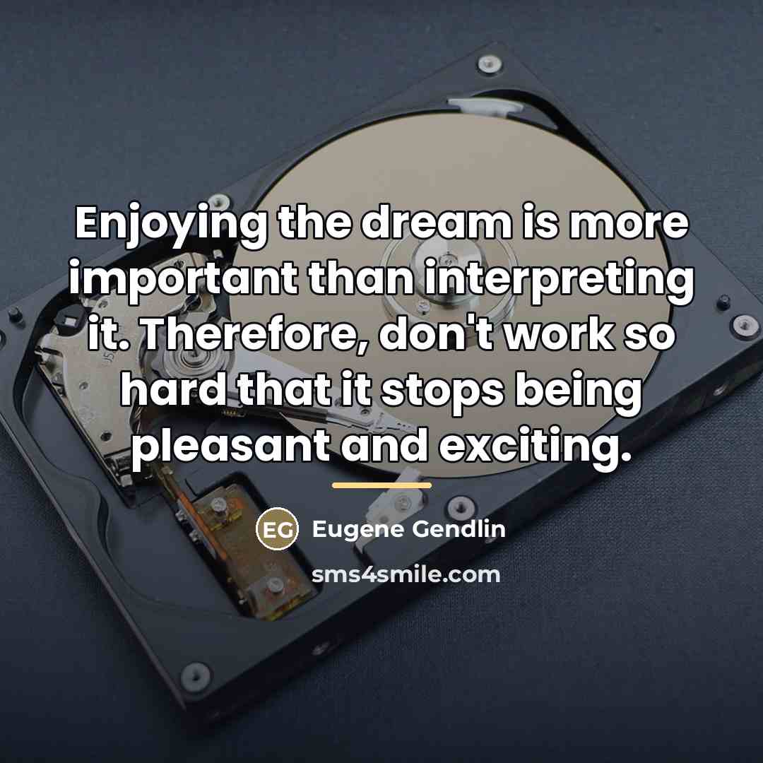 “Enjoying the dream is more important than interpreting it. Therefore,…” quote by Eugene Gendlin