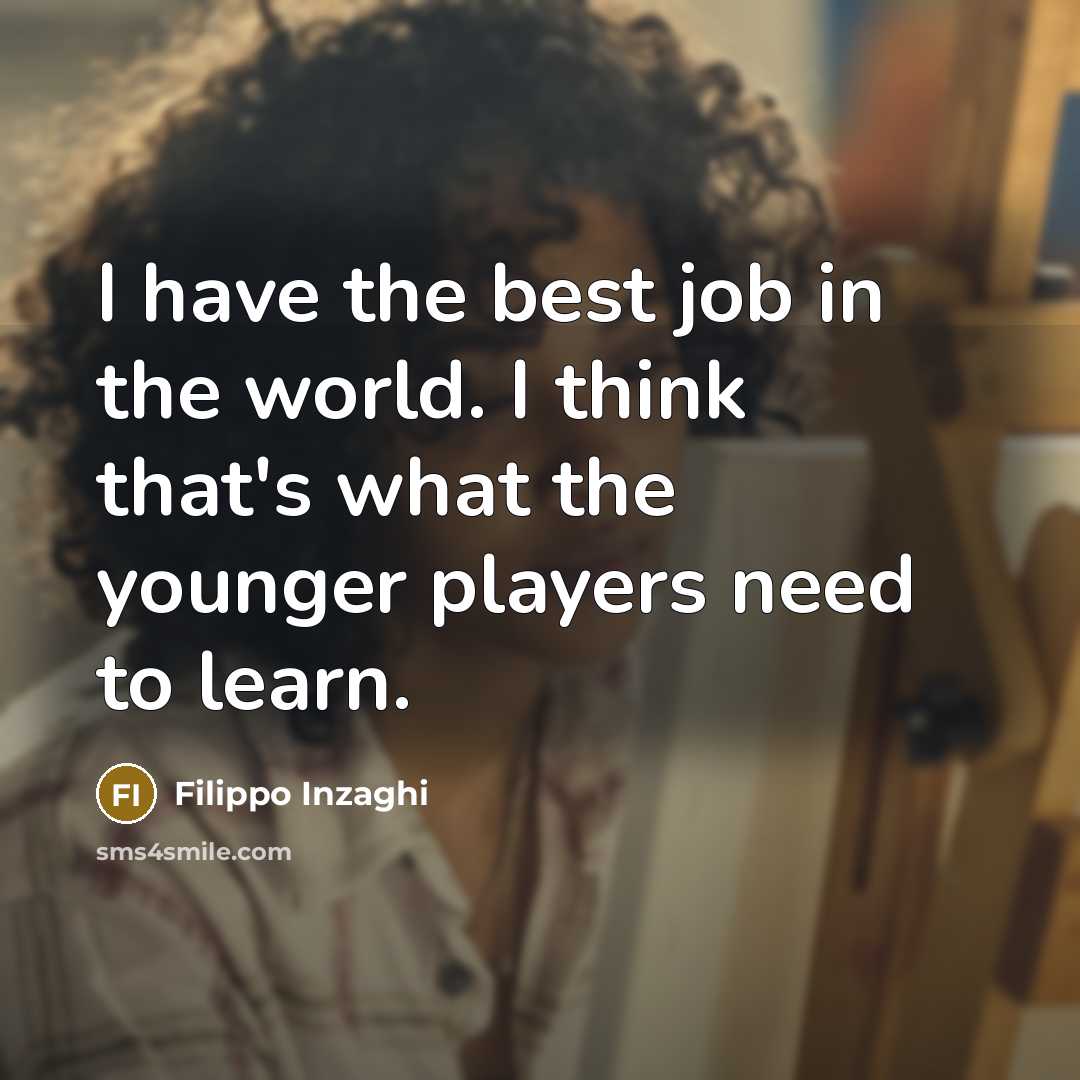 “I have the best job in the world. I think…” quote by Filippo Inzaghi