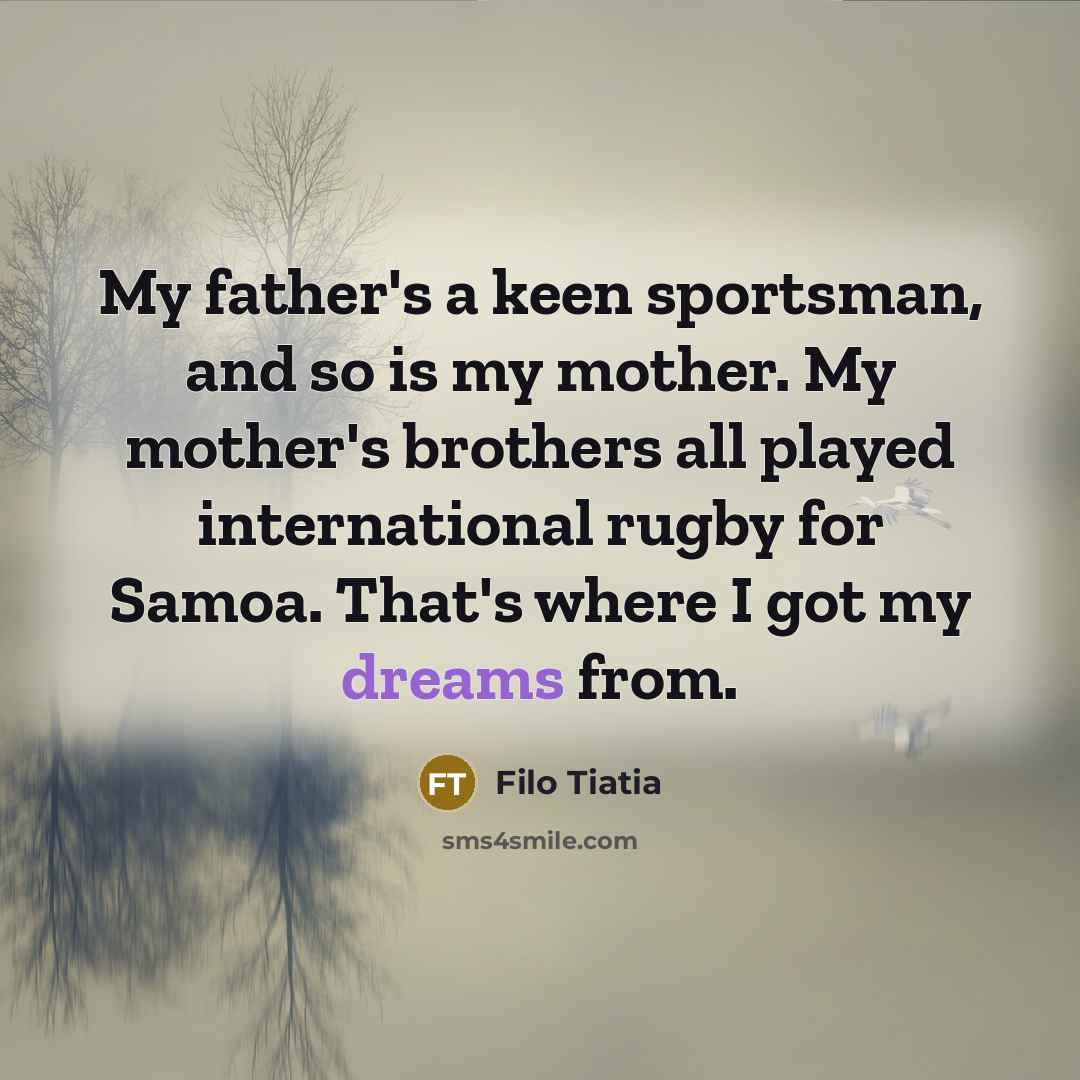 “My father's a keen sportsman, and so is my mother.…” quote by Filo Tiatia