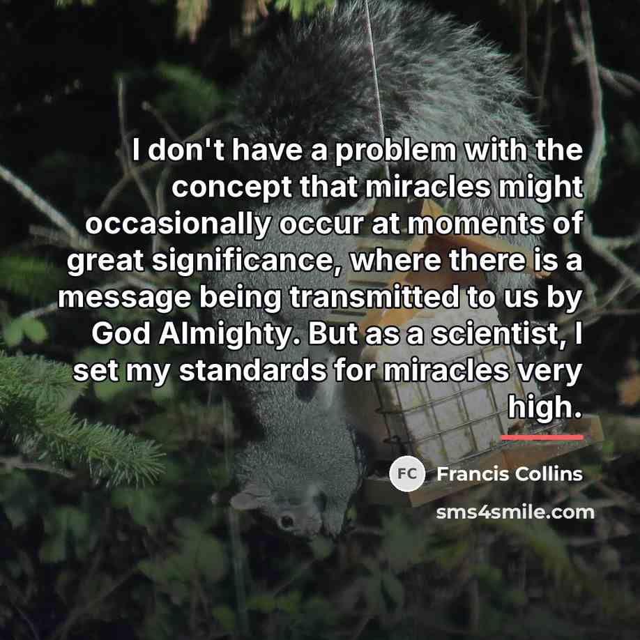“I don't have a problem with the concept that miracles…” quote by Francis Collins