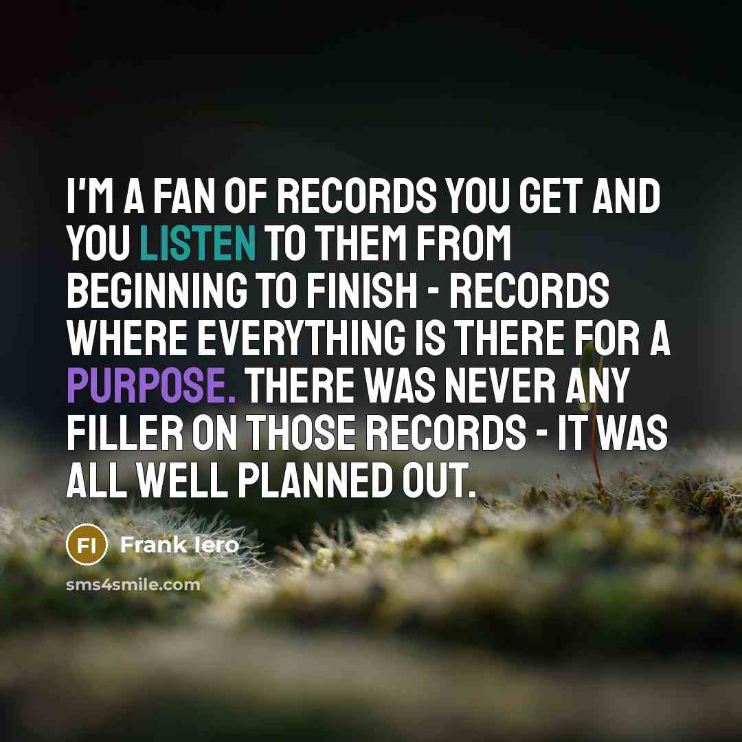“I'm a fan of records you get and you listen…” quote by Frank Iero