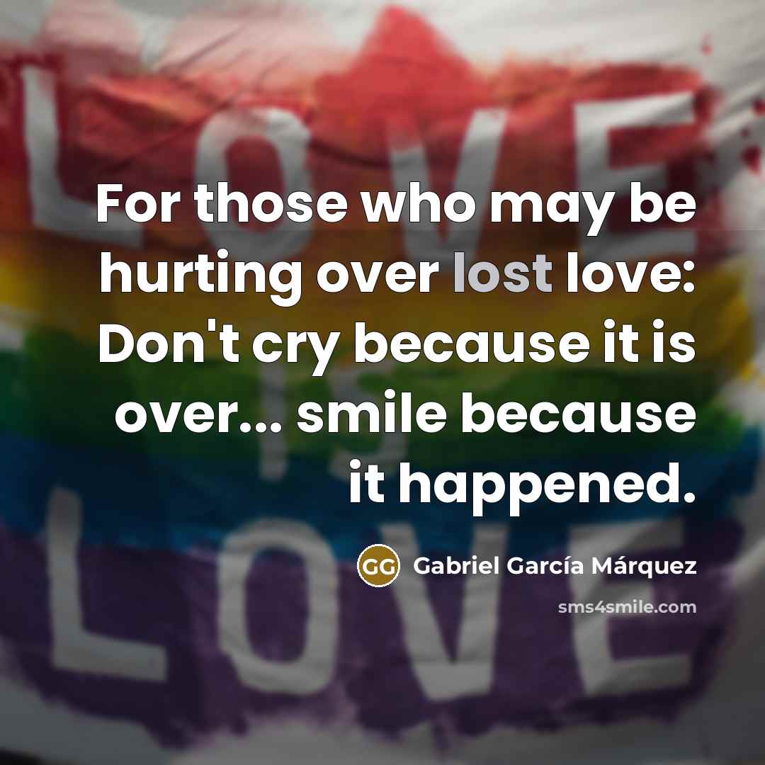 “For those who may be hurting over lost love: Don't…” quote by Gabriel Garcia Marquez