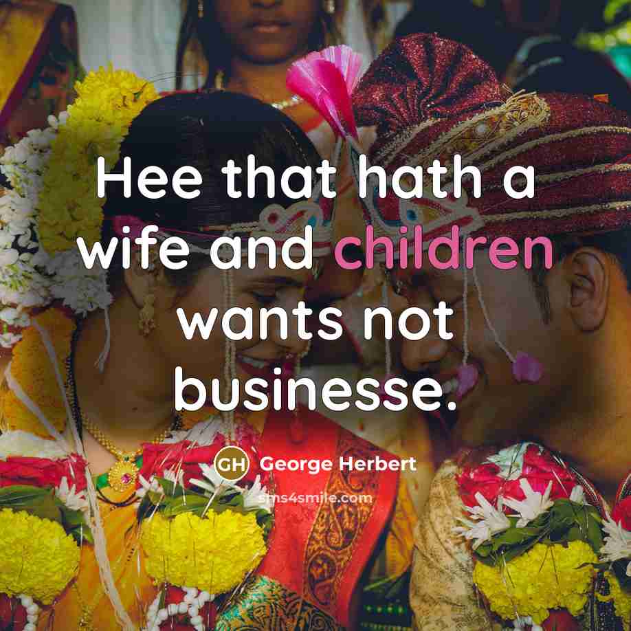 “Hee that hath a wife and children wants not businesse.…” quote by George Herbert