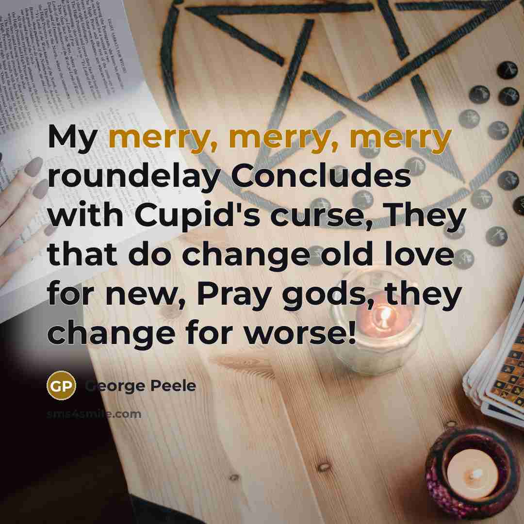 “My merry, merry, merry roundelay Concludes with Cupid's curse, They…” quote by George Peele