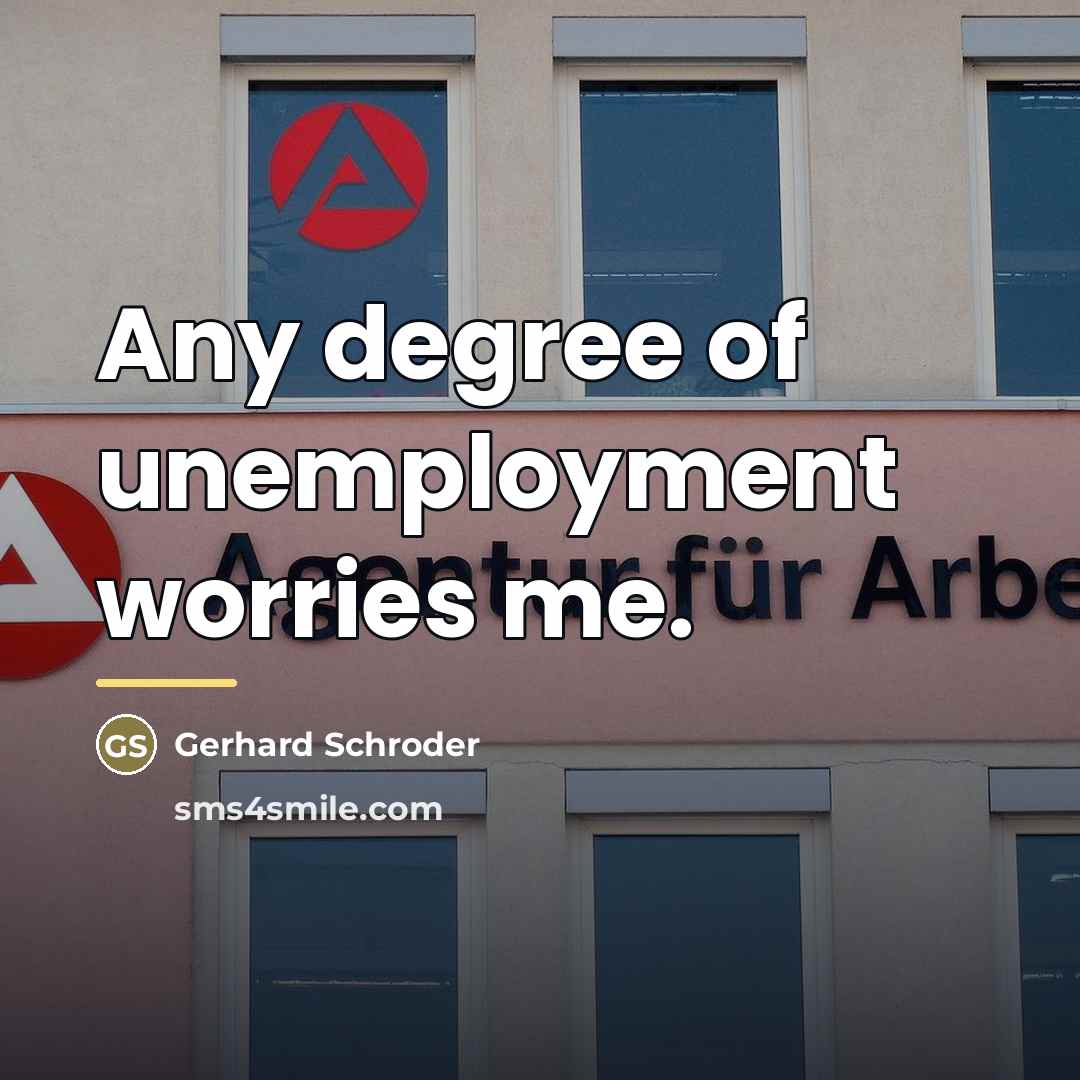 “Any degree of unemployment worries me.…” quote by Gerhard Schroder