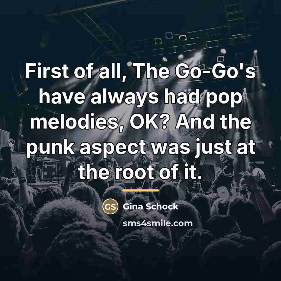 “First of all, The Go-Go's have always had pop melodies,…” quote by Gina Schock