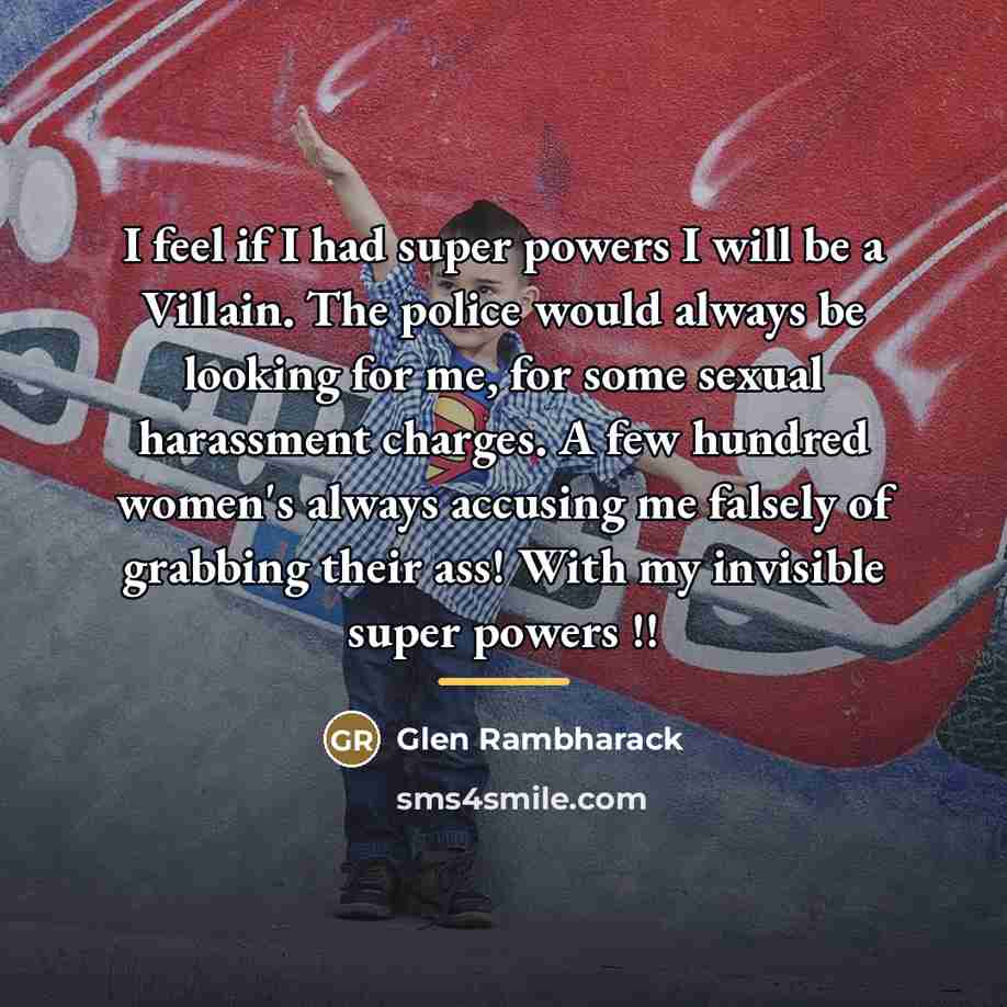 “I feel if I had super powers I will be…” quote by Glen Rambharack