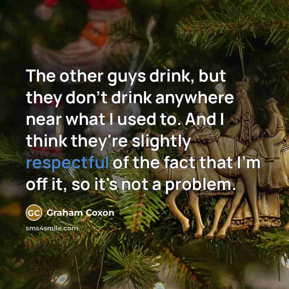 “The other guys drink, but they don't drink anywhere near…” quote by Graham Coxon
