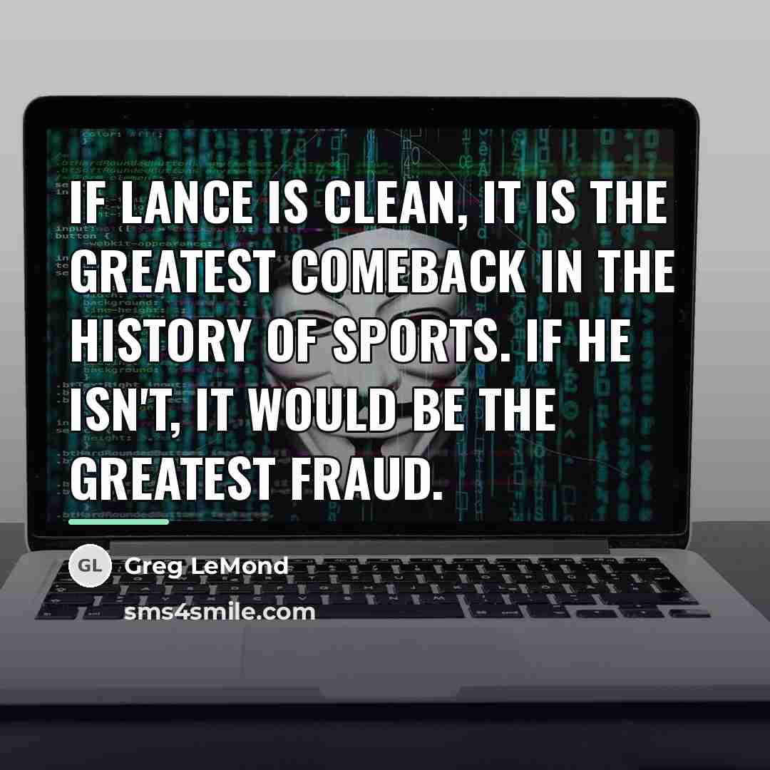 “If Lance is clean, it is the greatest comeback in…” quote by Greg LeMond