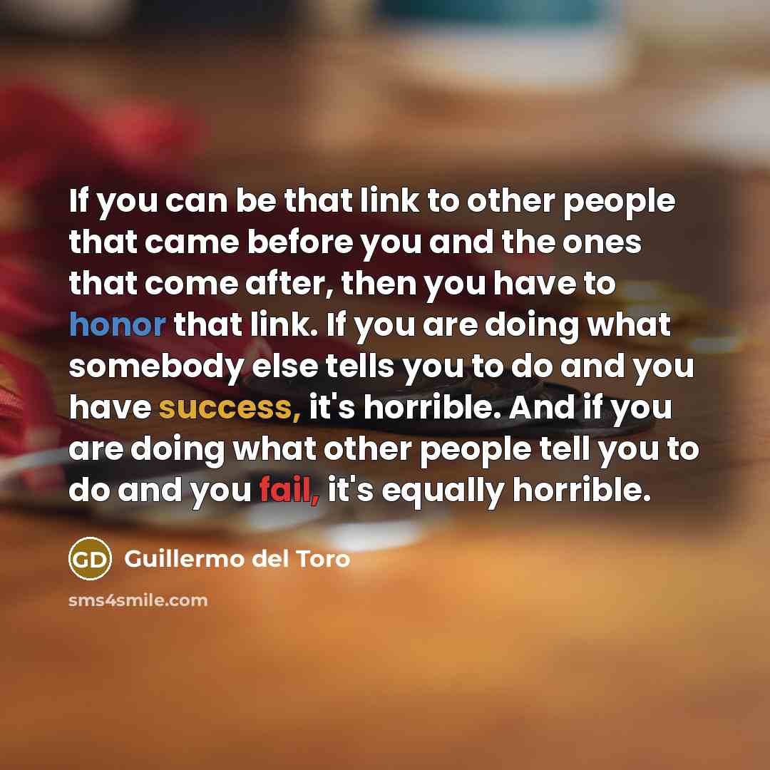 “If you can be that link to other people that…” quote by Guillermo del Toro