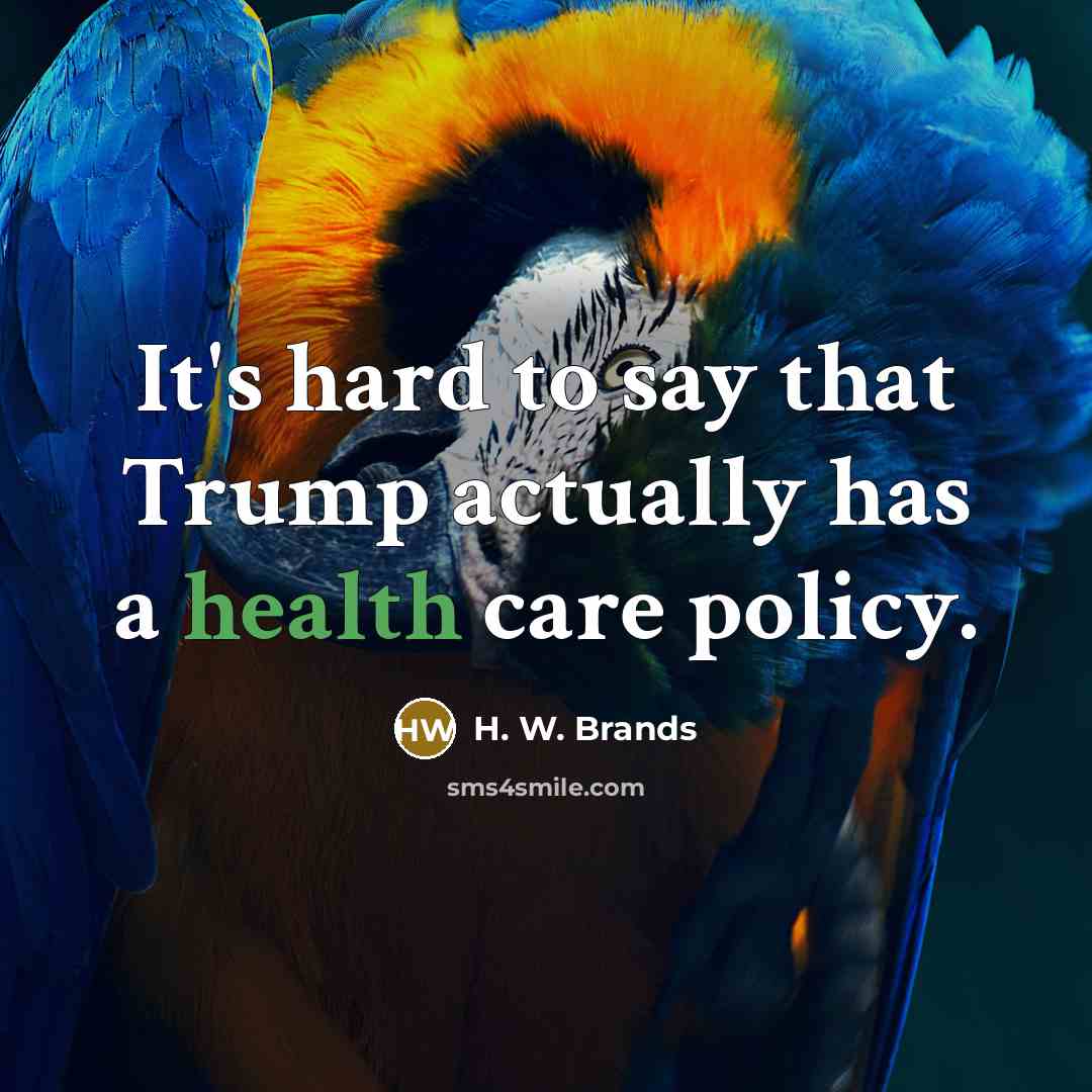 “It's hard to say that Trump actually has a health…” quote by H. W. Brands