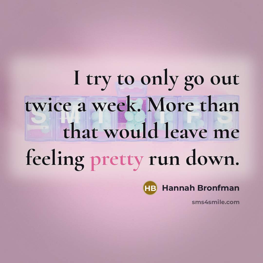 “I try to only go out twice a week. More…” quote by Hannah Bronfman