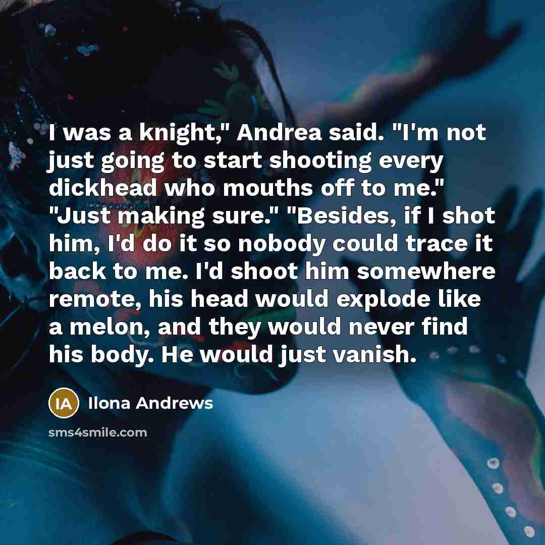 “I was a knight," Andrea said. "I'm not just going…” quote by Ilona Andrews