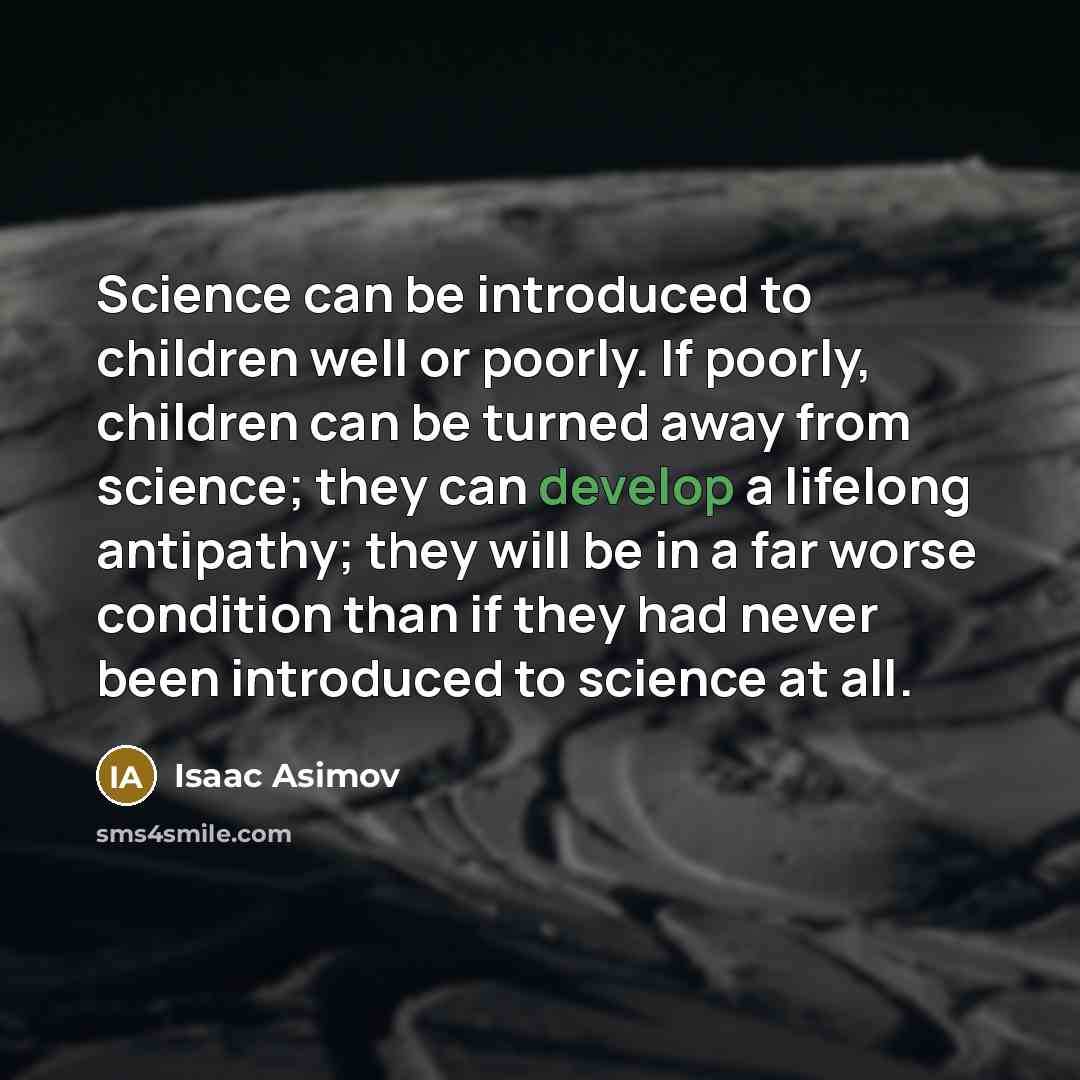 “Science can be introduced to children well or poorly. If…” quote by Isaac Asimov