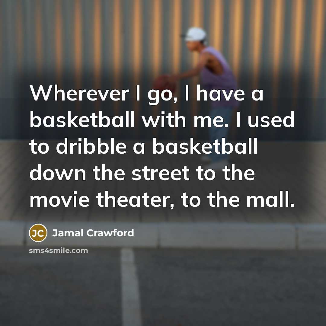 “Wherever I go, I have a basketball with me. I…” quote by Jamal Crawford