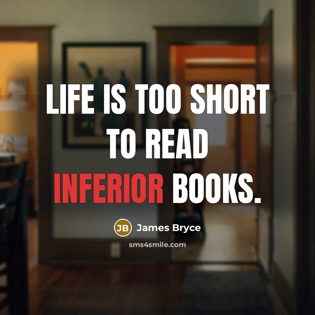 “Life is too short to read inferior books.…” quote by James Bryce