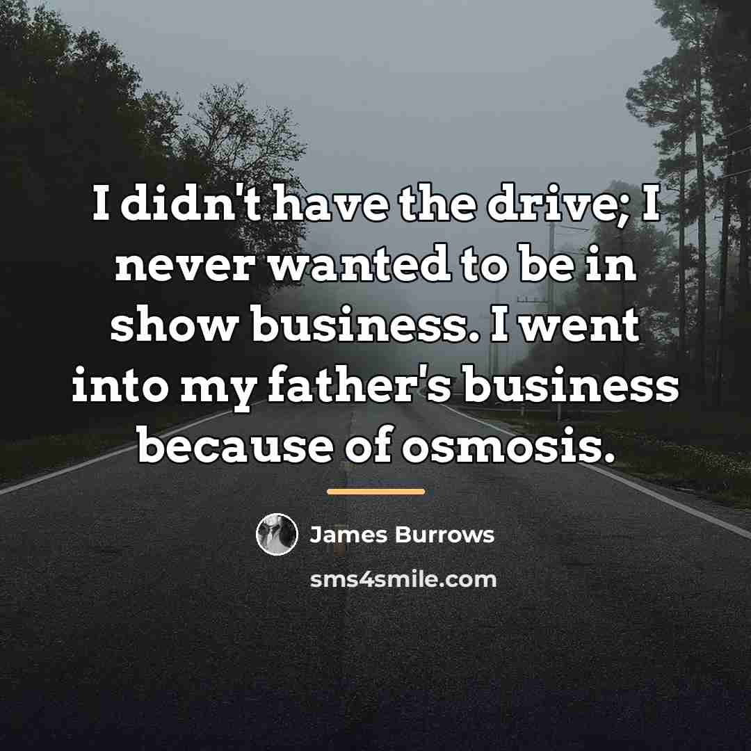 “I didn't have the drive; I never wanted to be…” quote by James Burrows