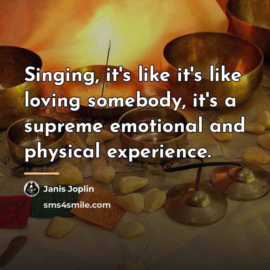 “Singing, it's like it's like loving somebody, it's a supreme…” quote by Janis Joplin