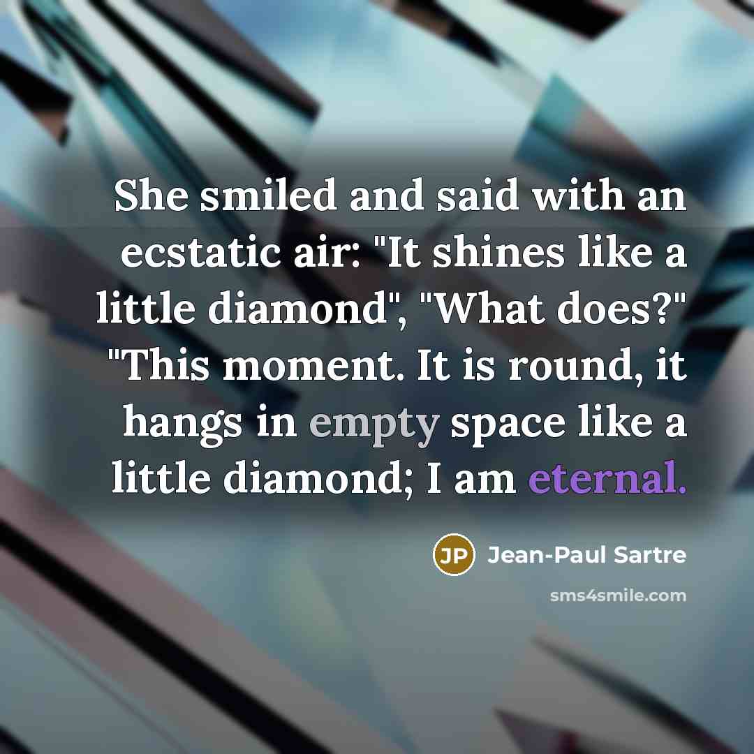 “She smiled and said with an ecstatic air: "It shines…” quote by Jean-Paul Sartre