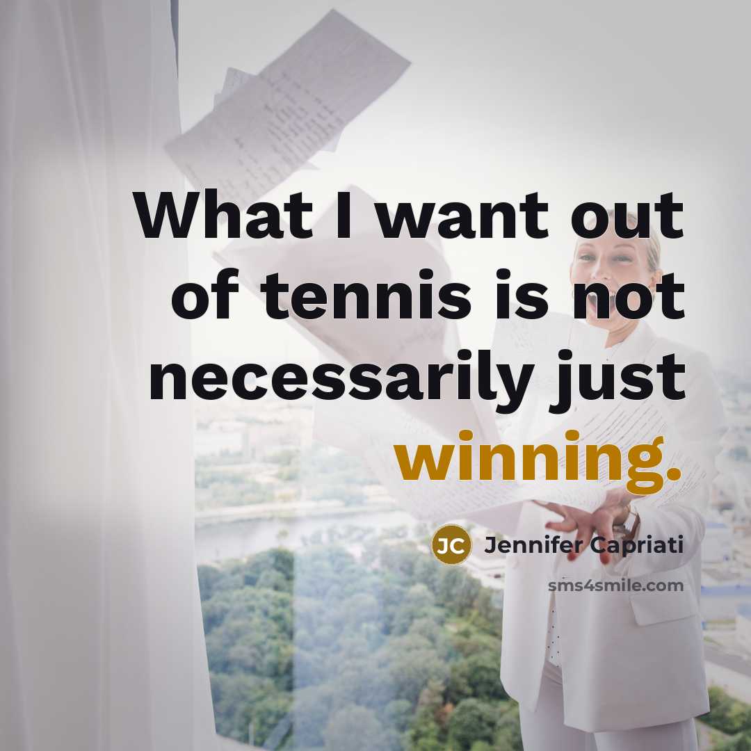 “What I want out of tennis is not necessarily just…” quote by Jennifer Capriati